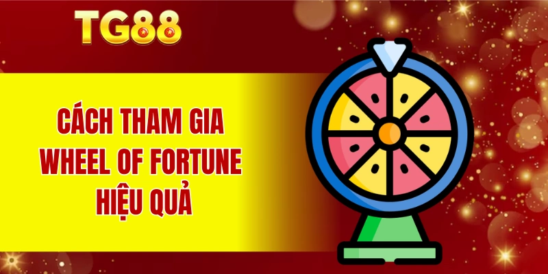 Cách tham gia Wheel Of Fortune hiệu quả