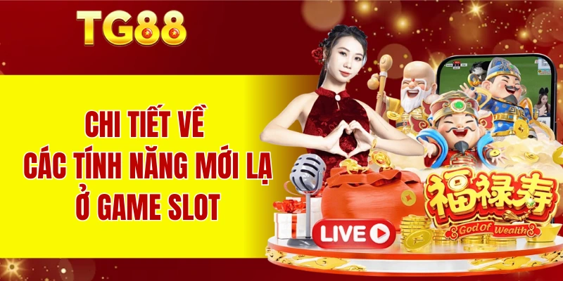 Chi tiết về các tính năng mới lạ ở game slot