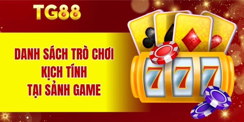 Danh sách trò chơi kịch tính tại sảnh game