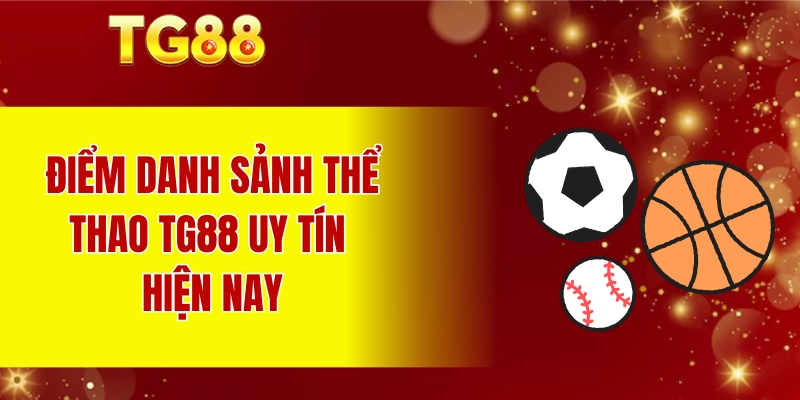 Điểm danh sảnh thể thao TG88 uy tín hiện nay