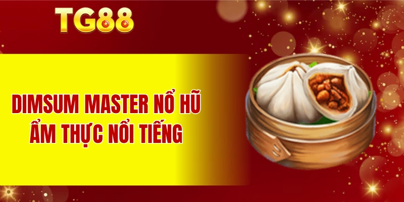 Dimsum Master nổ hũ ẩm thực nổi tiếng