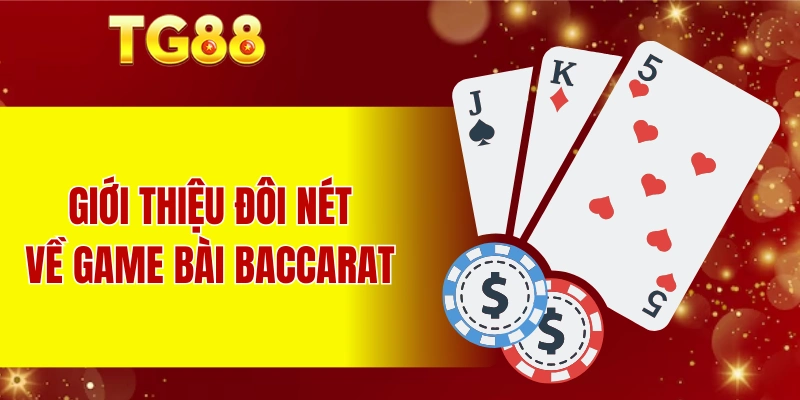 Đôi nét giới thiệu về game bài Baccarat TG88