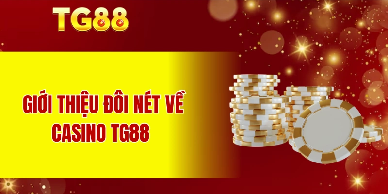 Giới thiệu đôi nét về casino TG88 