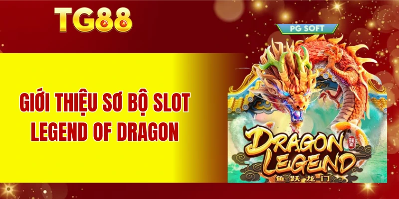Giới thiệu sơ bộ slot Legend of Dragon