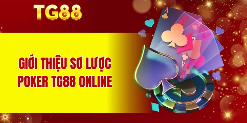 Giới thiệu sơ lược Poker TG88 online