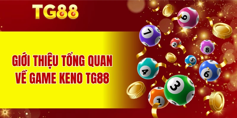 Giới thiệu tổng quan về game Keno TG88