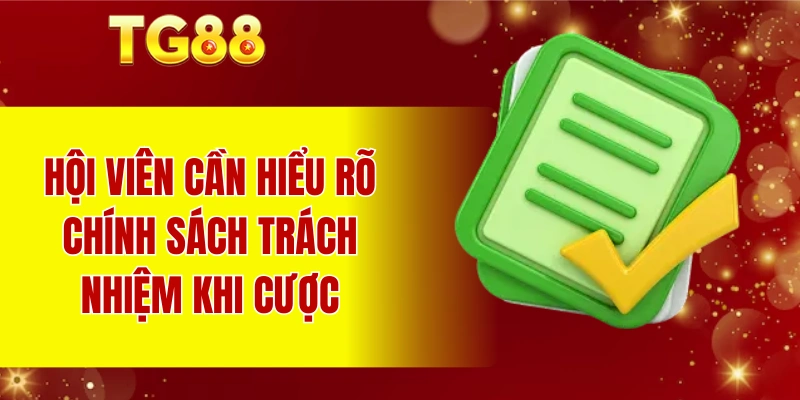 Hội viên cần hiểu rõ chính sách trách nhiệm khi cược