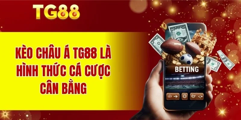 Kèo châu Á TG88 là hình thức cá cược cân bằng