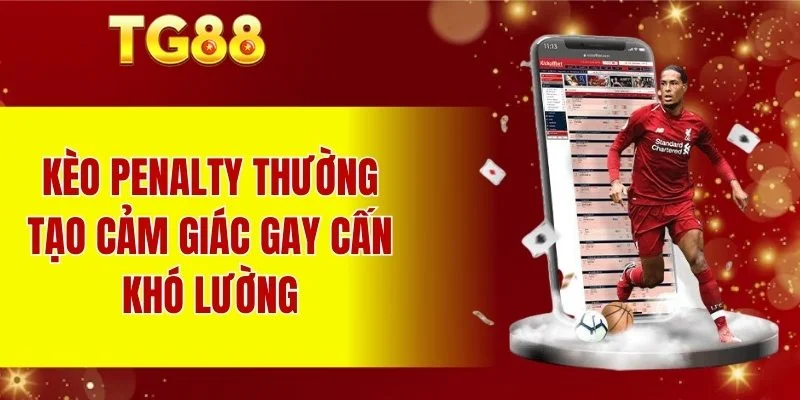 Kèo penalty thường tạo cảm giác gay cấn khó lường