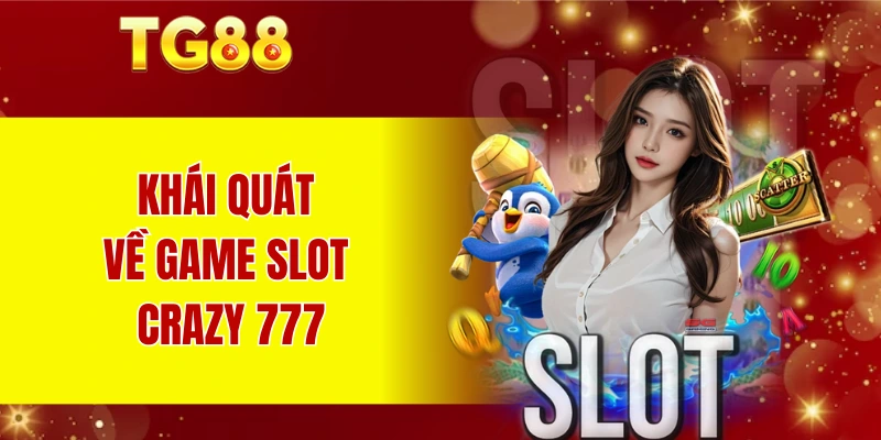 Khái quát về game slot crazy 777