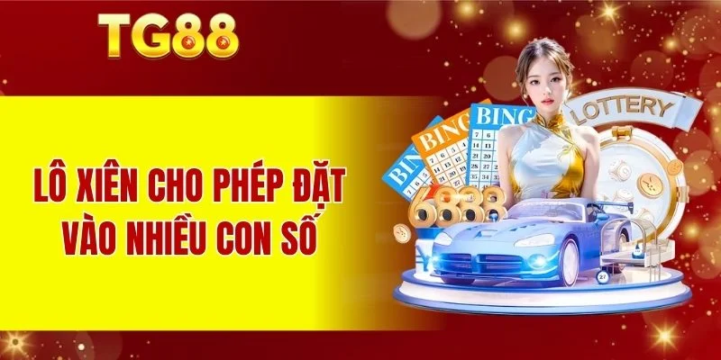 Lô xiên cho phép đặt vào nhiều con số