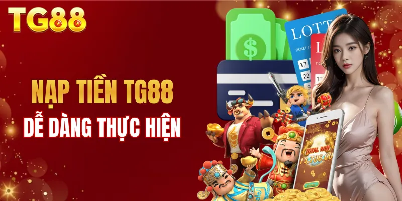Nạp tiền TG88 dễ dàng thực hiện
