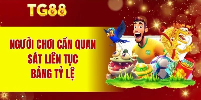 Người chơi cần quan sát liên tục bảng tỷ lệ
