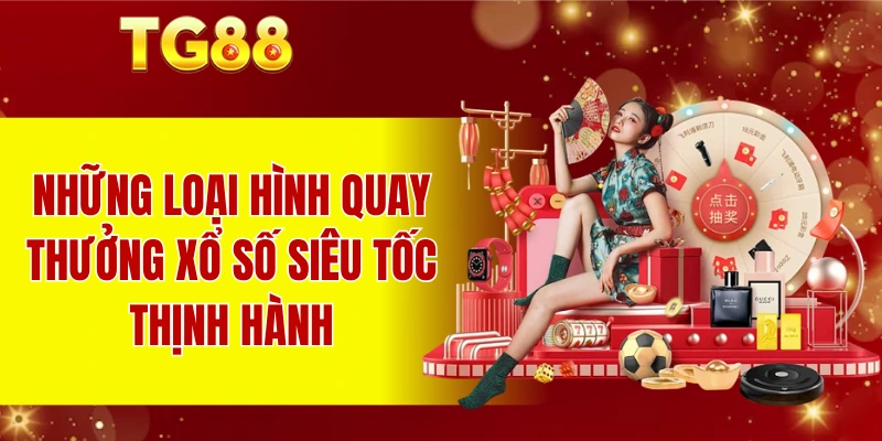 Những loại hình quay thưởng xổ số siêu tốc thịnh hành