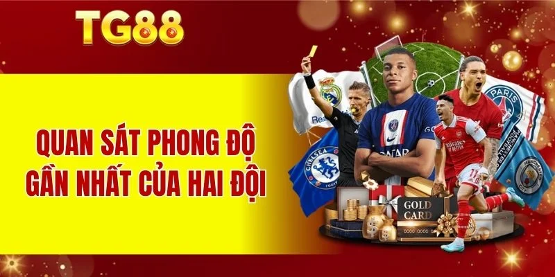 Quan sát phong độ gần nhất của hai đội