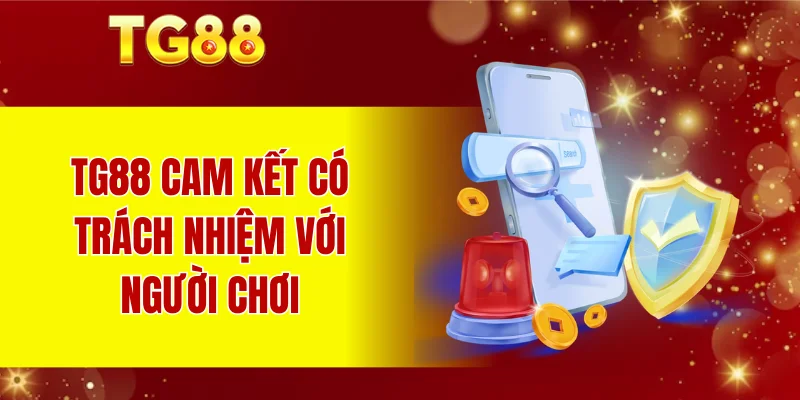 TG88 cam kết có trách nhiệm với người chơi