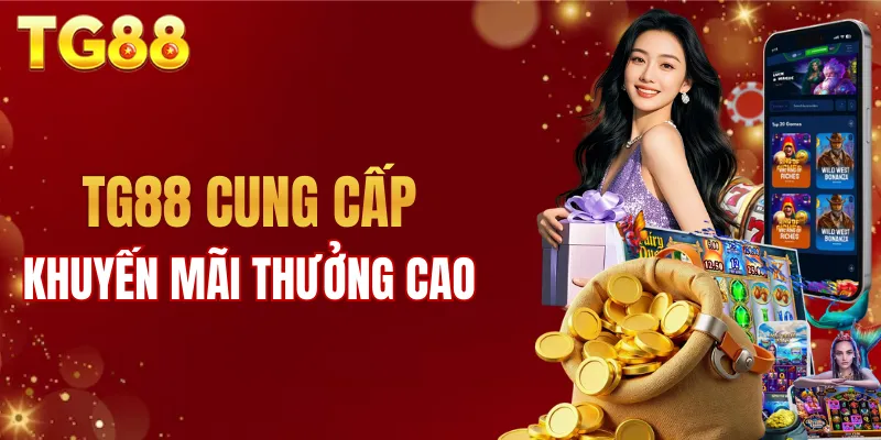 TG88 cung cấp nhiều khuyến mãi có giá trị thưởng cao