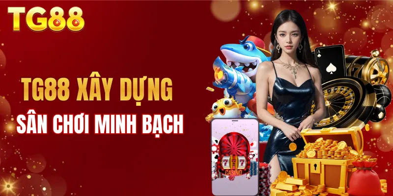 TG88 đang xây dựng sân chơi giải trí minh bạch và an toàn
