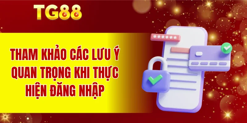 Tham khảo các lưu ý quan trọng khi thực hiện đăng nhập