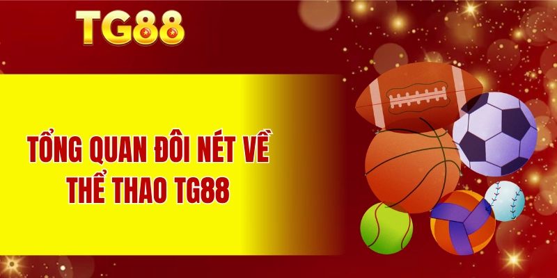 Tổng quan đôi nét về thể thao TG88
