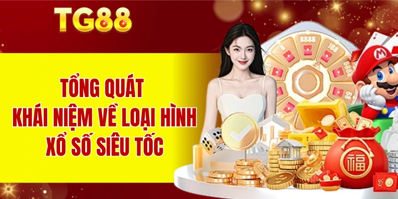 Tổng quát khái niệm về loại hình xổ số siêu tốc