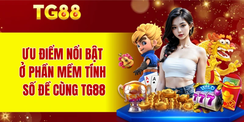 Ưu điểm nổi bật ở phần mềm tính số đề cùng TG88