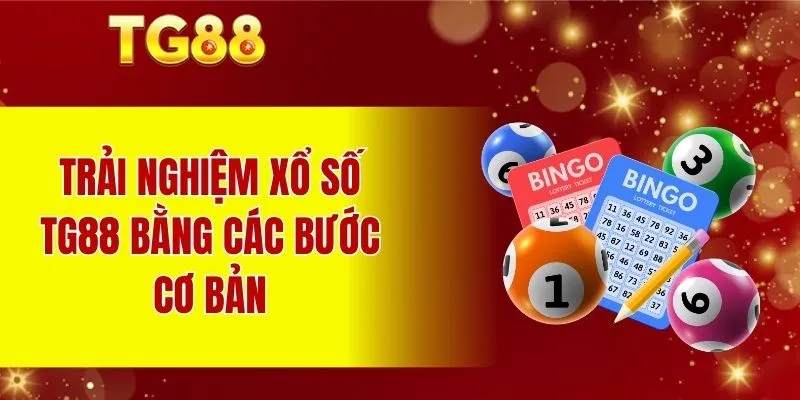 Trải nghiệm Xổ Số TG88 bằng các bước cơ bản