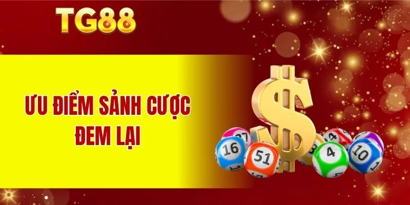 Ưu điểm sảnh cược đem lại